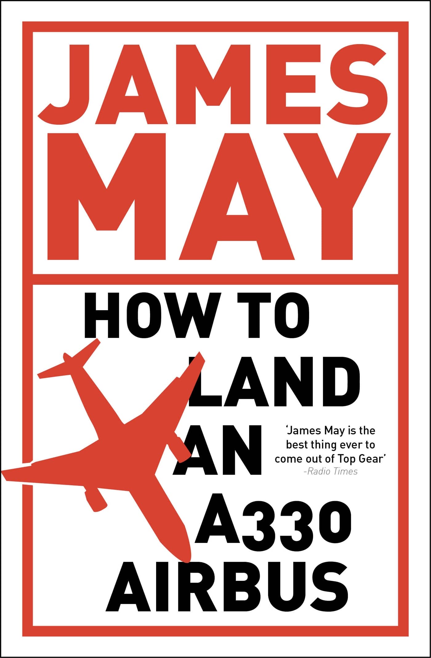 How to Land an A330 Airbus: And Other Vital Skills for the Modern Man Humour & Satire