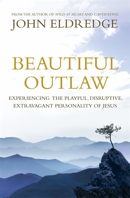 Beautiful Outlaw: Experiencing the Playful, Disruptive, Extravagant Personality of Jesus Religion & Esotericism