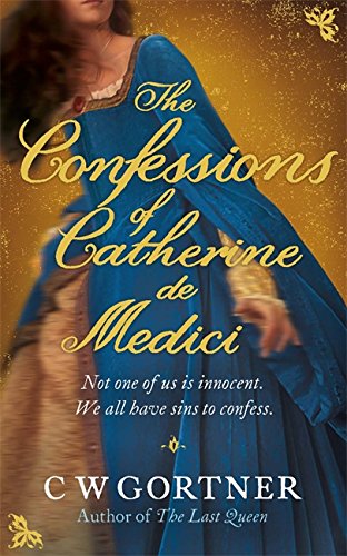 The Confessions of Catherine De Medici: None of us is innocent. We all have sins to confess Historical Fiction