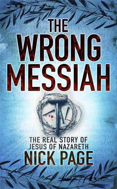 The Wrong Messiah: The Real Story of Jesus of Nazareth Religion & Esotericism