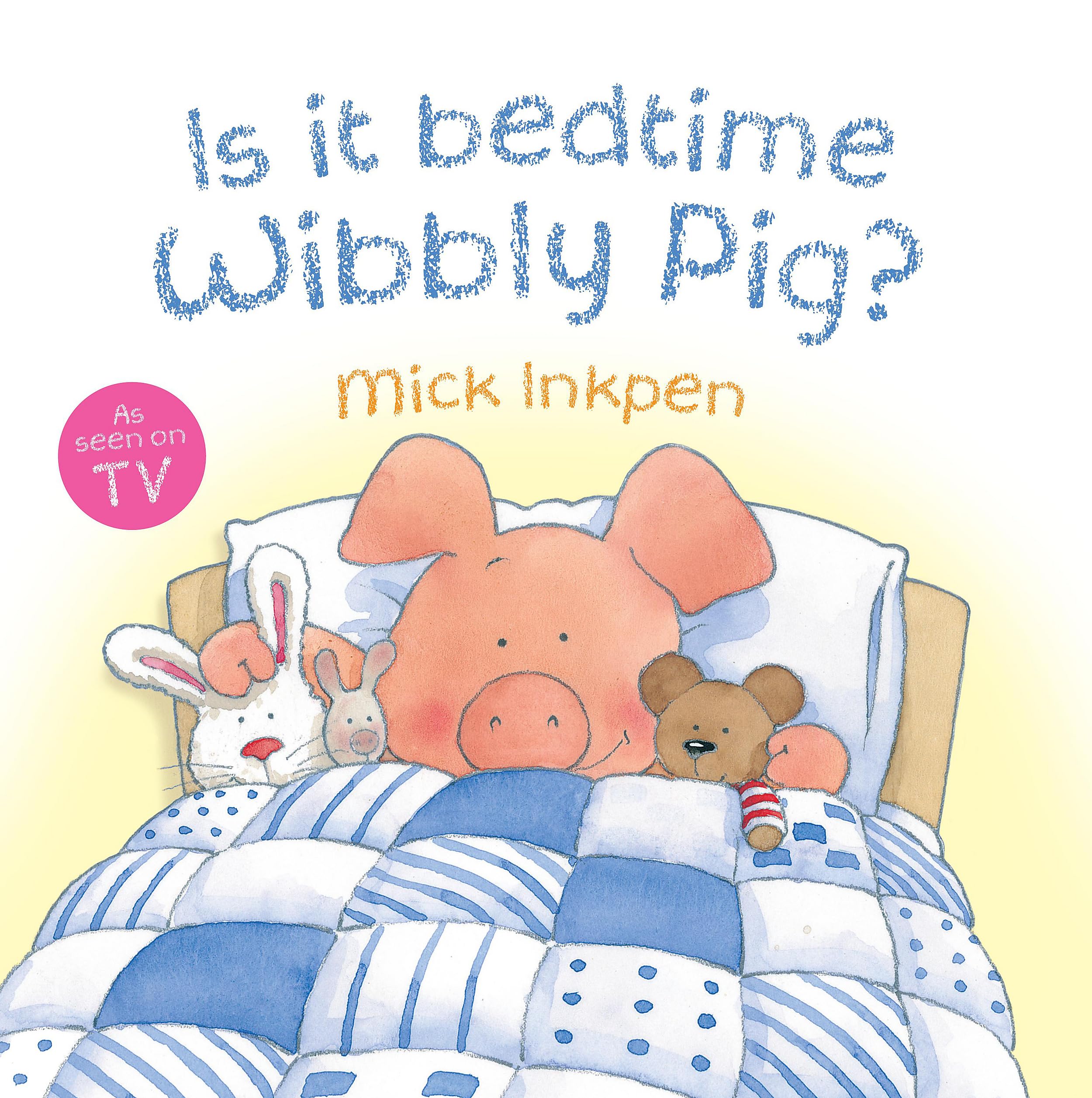 Wibbly Pig: Is It Bedtime Wibbly Pig? Novels & Short Stories