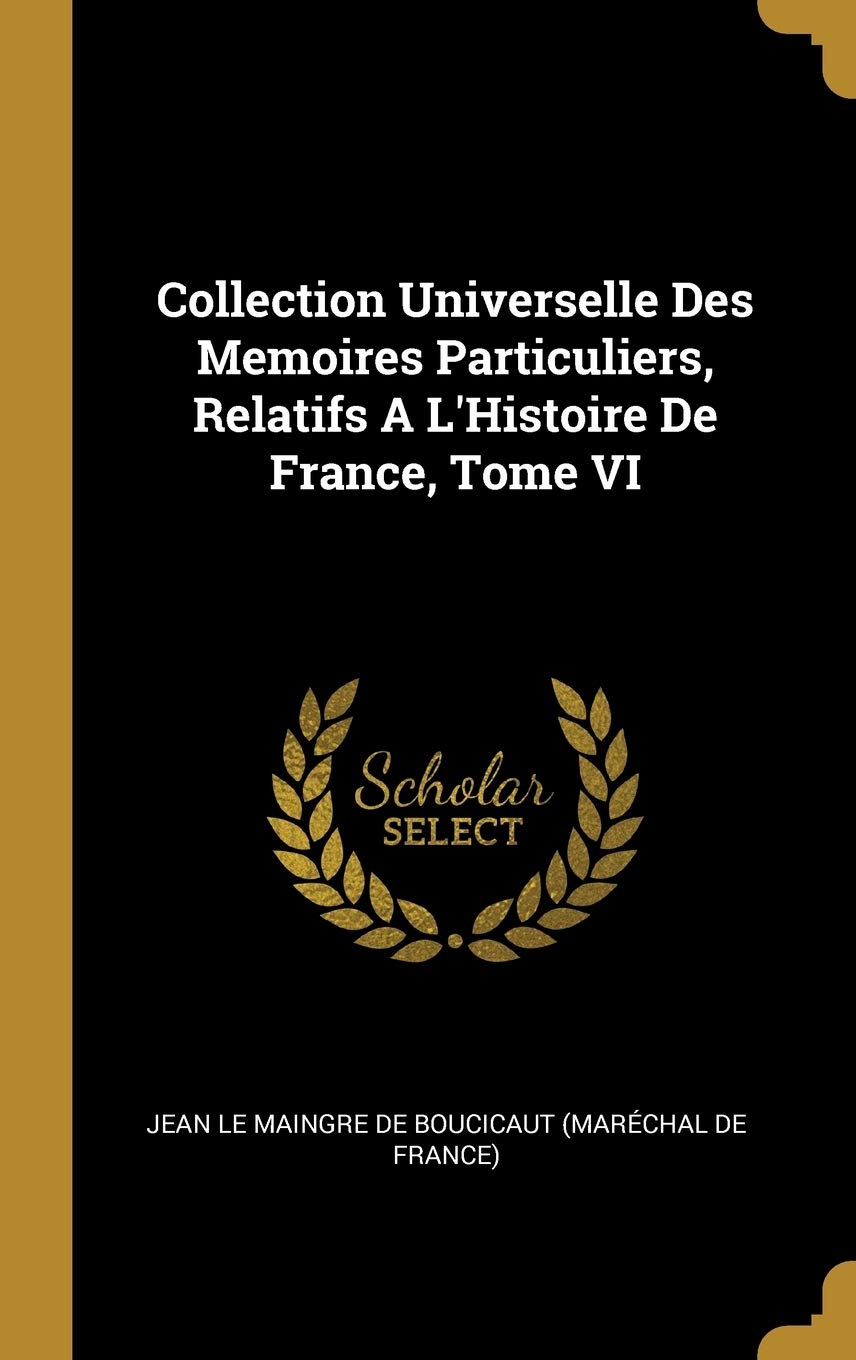 Collection Universelle Des Memoires Particuliers, Relatifs A L'Histoire De France, Tome VI book