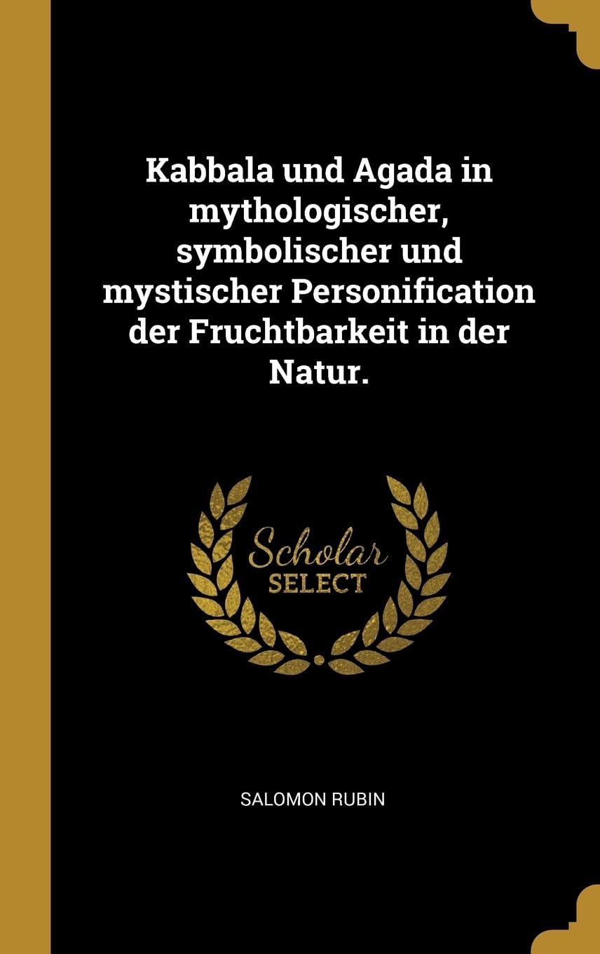 Kabbala und Agada in mythologischer, symbolischer und mystischer Personification der Fruchtbarkeit in der Natur. Politics & History