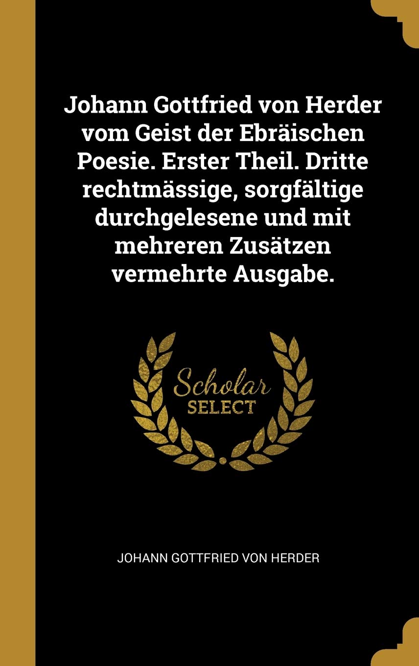 Johann Gottfried von Herder vom Geist der Ebräischen Poesie. Erster Theil. Dritte rechtmässige, sorgfältige durchgelesene und mit mehreren Zusätzen vermehrte Ausgabe. Politics & History