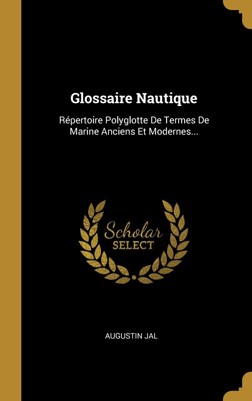 Glossaire Nautique: Répertoire Polyglotte De Termes De Marine Anciens Et Modernes... book