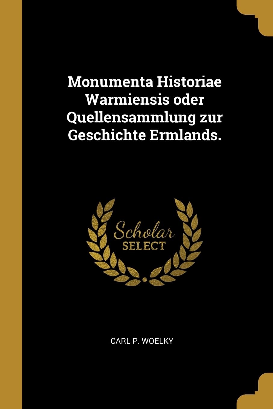 Monumenta Historiae Warmiensis oder Quellensammlung zur Geschichte Ermlands. Politics & History