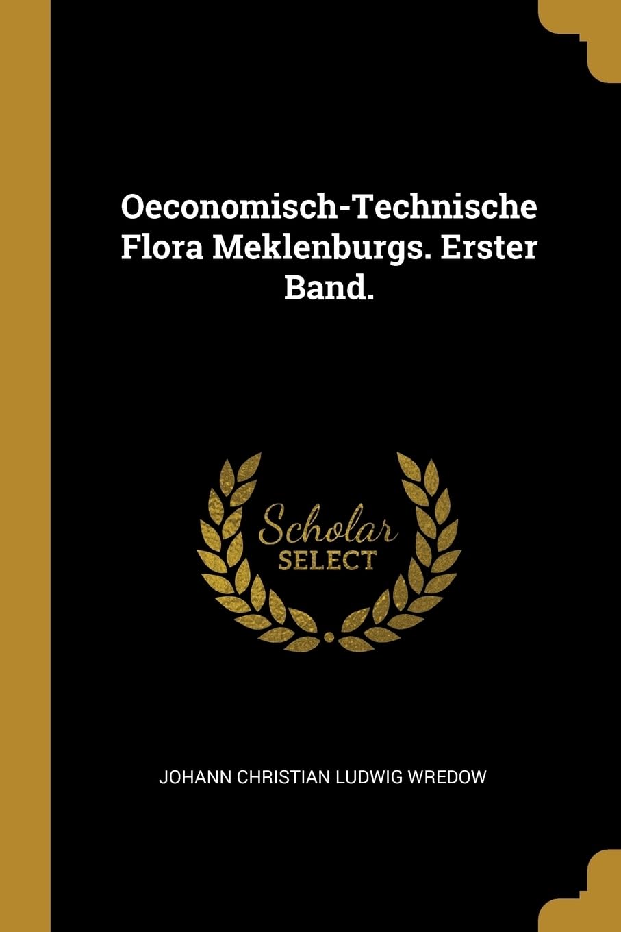 Oeconomisch-Technische Flora Meklenburgs. Erster Band. Politics & History