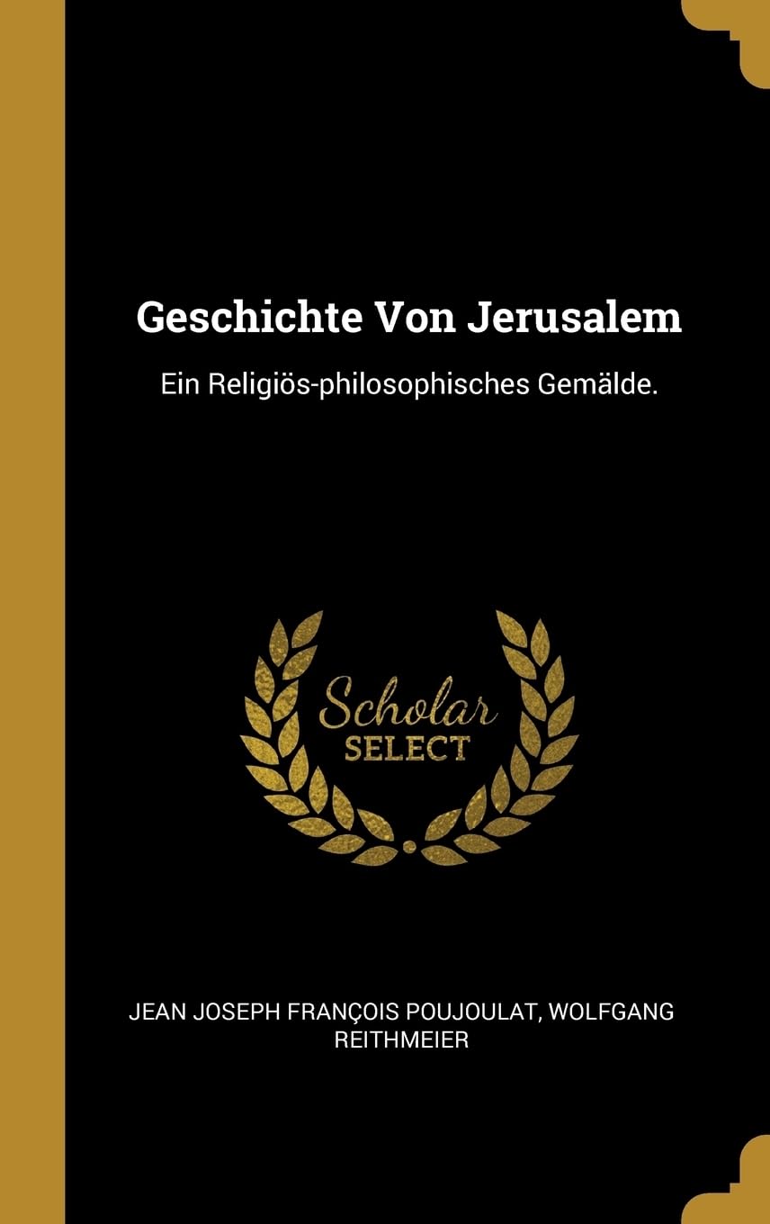 Geschichte Von Jerusalem: Ein Religis-philosophisches Gemlde. Politics & History