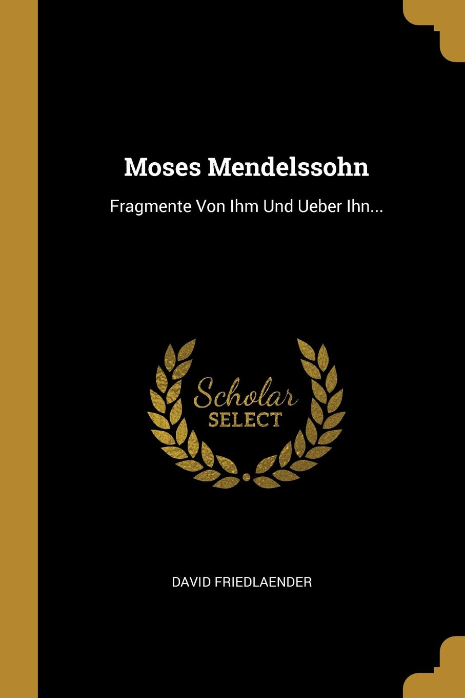 Moses Mendelssohn: Fragmente Von Ihm Und Ueber Ihn... Politics & History