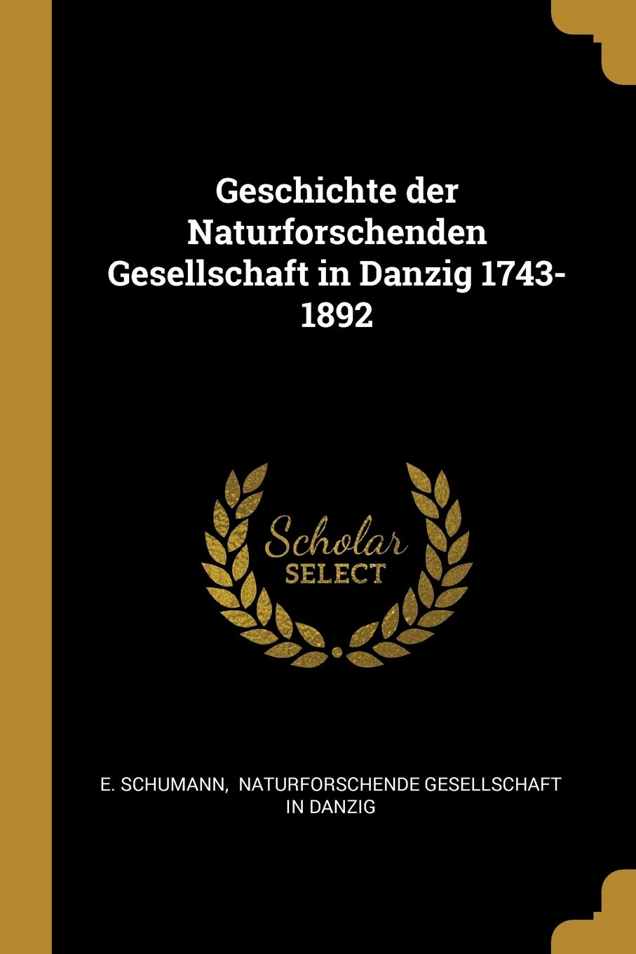 Geschichte der Naturforschenden Gesellschaft in Danzig 1743-1892 Reference Books