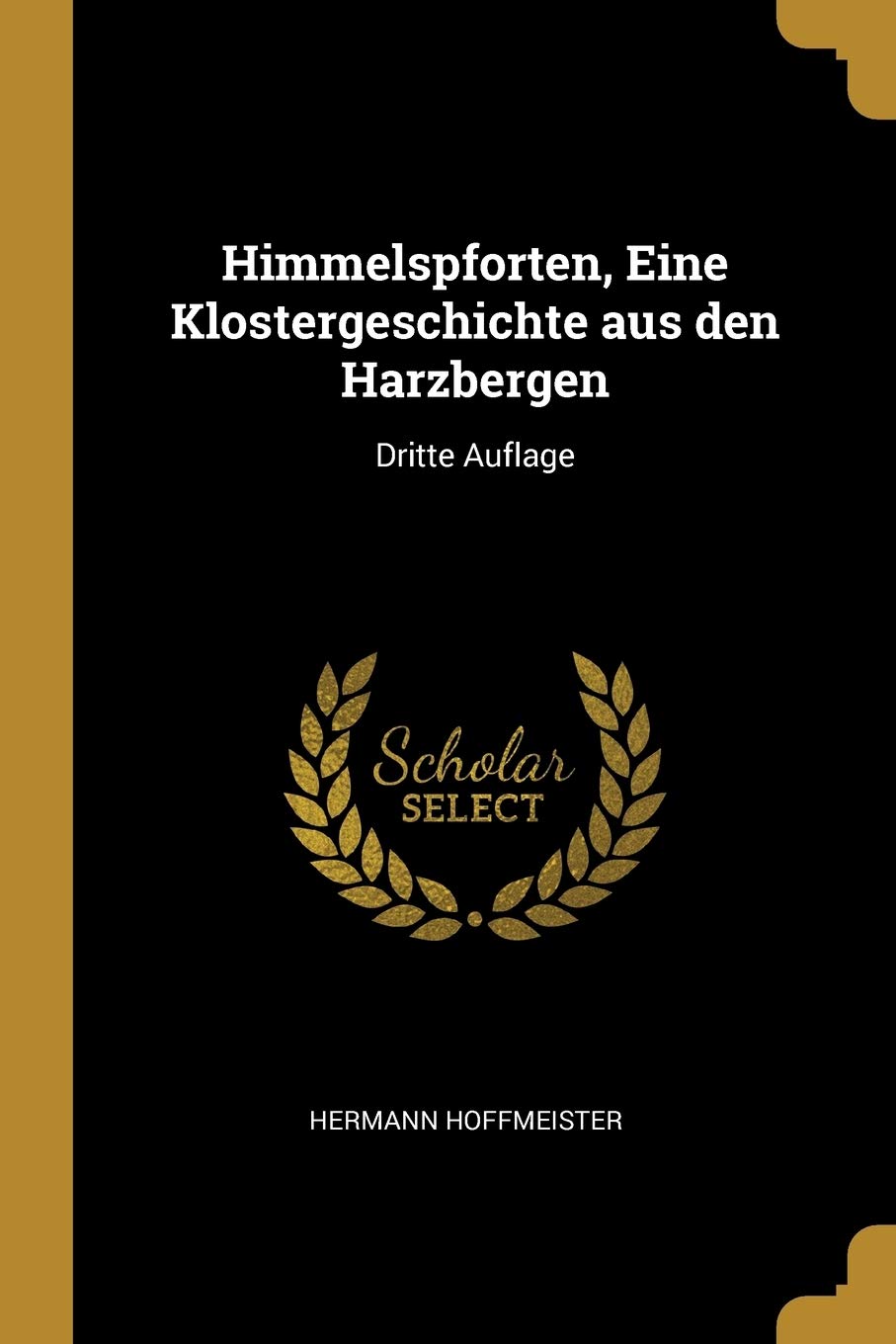Himmelspforten, Eine Klostergeschichte aus den Harzbergen: Dritte Auflage Politics & History