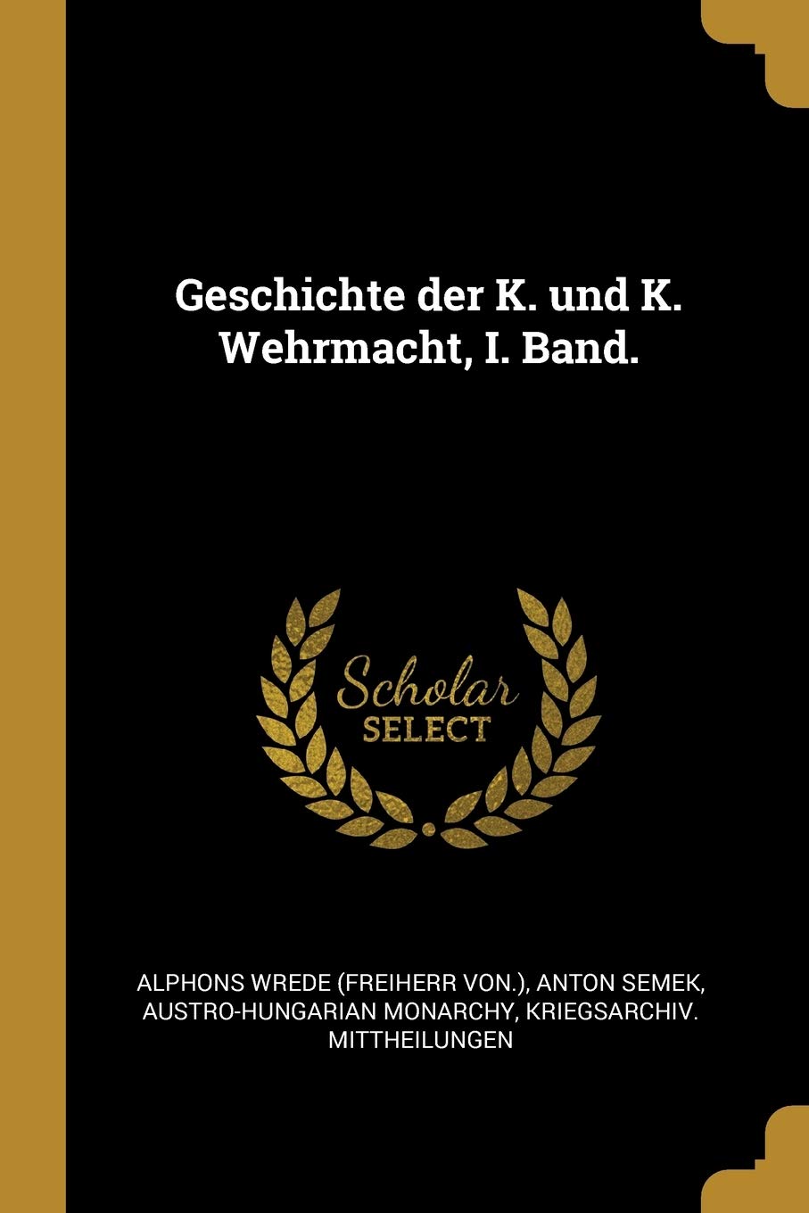 Geschichte der K. und K. Wehrmacht, I. Band. Politics & History