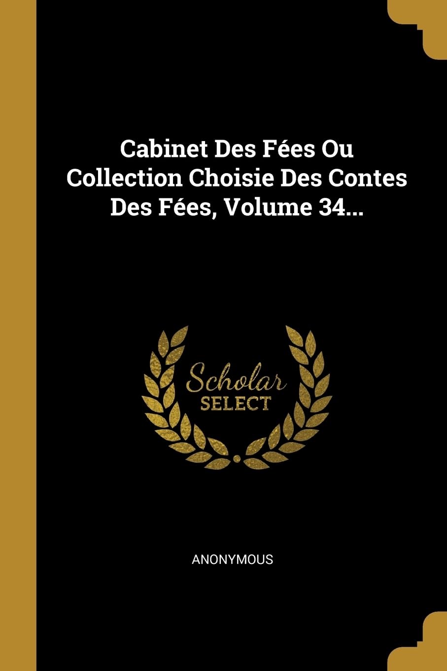 Cabinet Des Fes Ou Collection Choisie Des Contes Des Fes, Volume 34... book