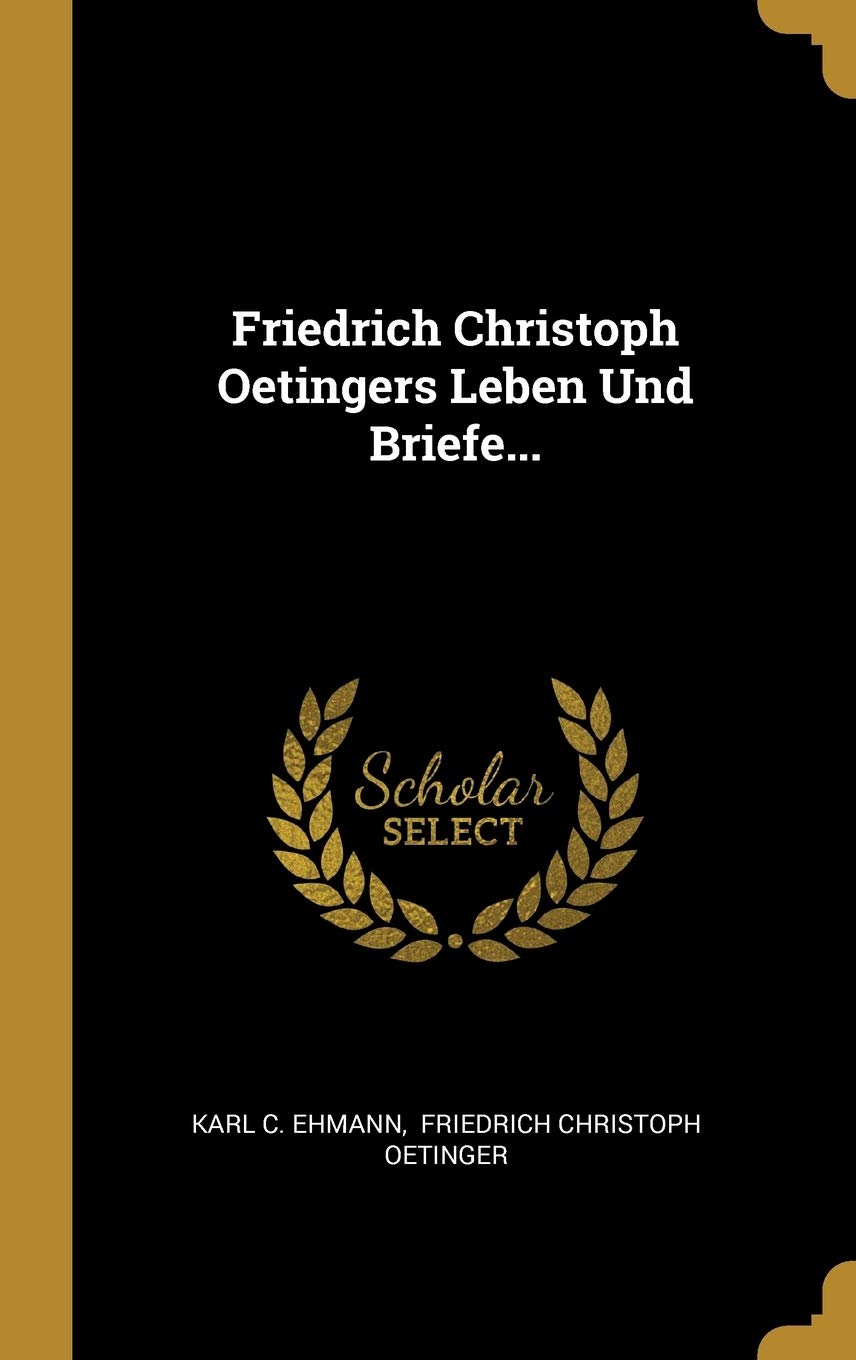 Friedrich Christoph Oetingers Leben Und Briefe... Politics & History