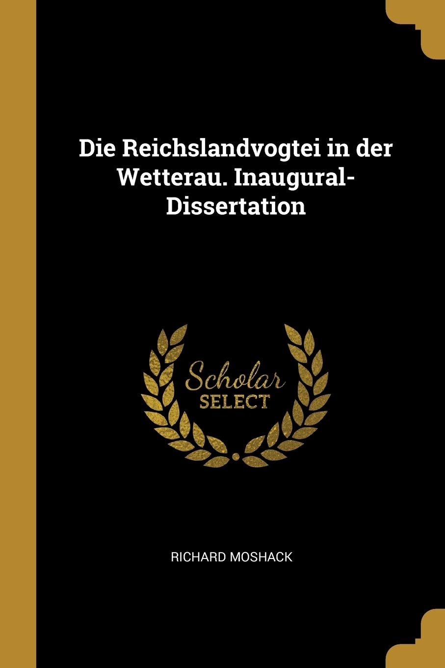 Die Reichslandvogtei in der Wetterau. Inaugural-Dissertation Politics & History