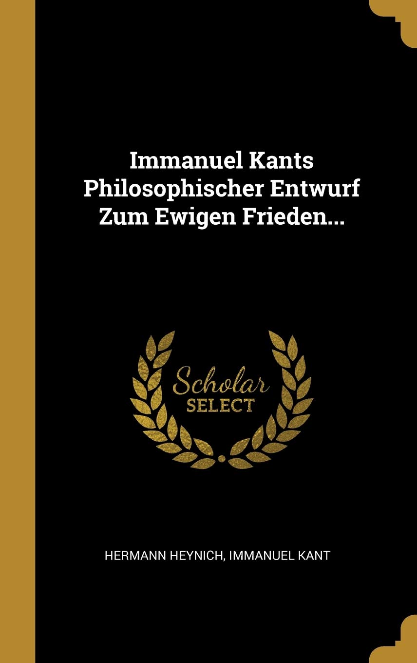 Immanuel Kants Philosophischer Entwurf Zum Ewigen Frieden... Social Sciences