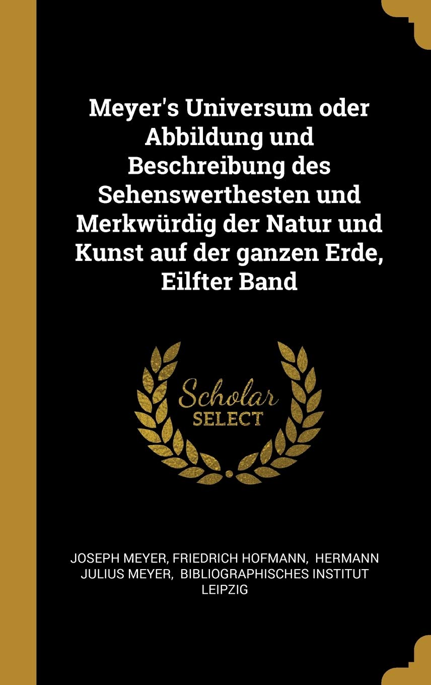 Meyer's Universum oder Abbildung und Beschreibung des Sehenswerthesten und Merkwürdig der Natur und Kunst auf der ganzen Erde, Eilfter Band Architecture