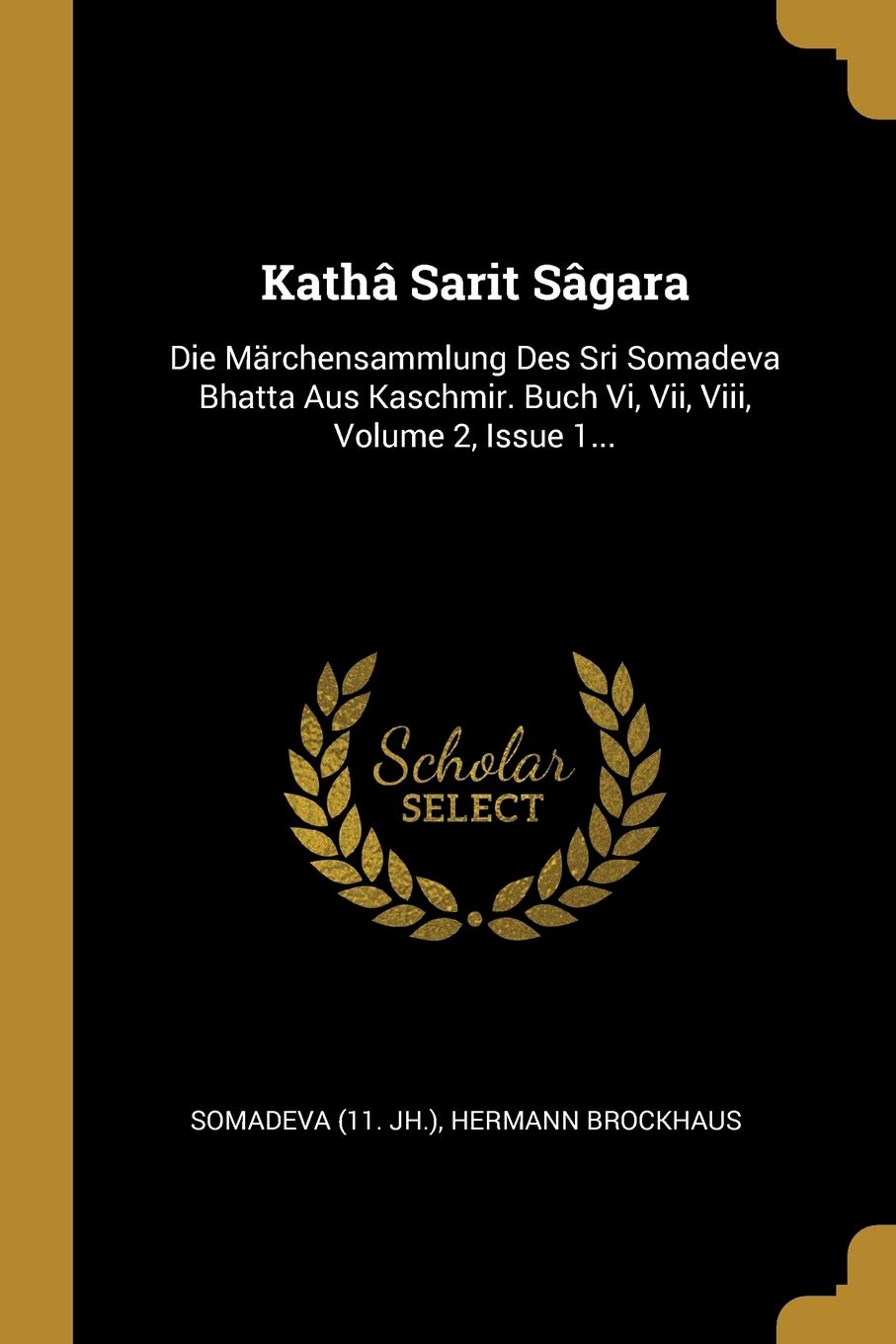 Kathâ Sarit Sâgara: Die Märchensammlung Des Sri Somadeva Bhatta Aus Kaschmir. Buch Vi, Vii, Viii, Volume 2, Issue 1... Politics & History