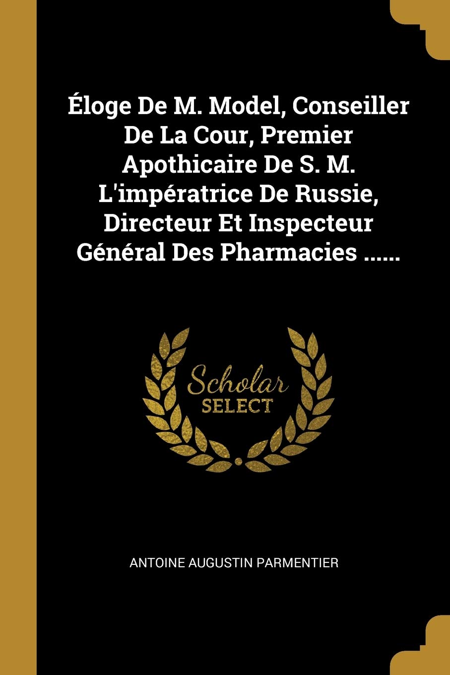 loge De M. Model, Conseiller De La Cour, Premier Apothicaire De S. M. L'impratrice De Russie, Directeur Et Inspecteur Gnral Des Pharmacies ...... book