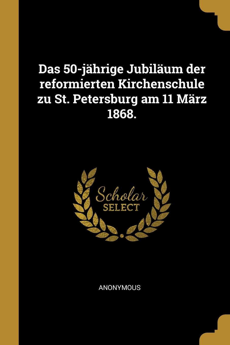 Das 50-jährige Jubiläum der reformierten Kirchenschule zu St. Petersburg am 11 März 1868. Politics & History