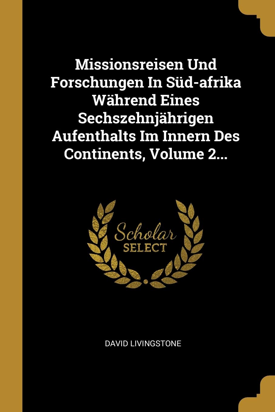 Missionsreisen Und Forschungen In Süd-afrika Während Eines Sechszehnjährigen Aufenthalts Im Innern Des Continents, Volume 2... Politics & History