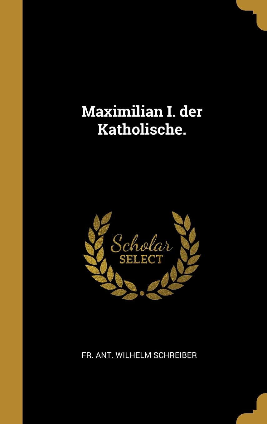 Maximilian I. der Katholische. Politics & History