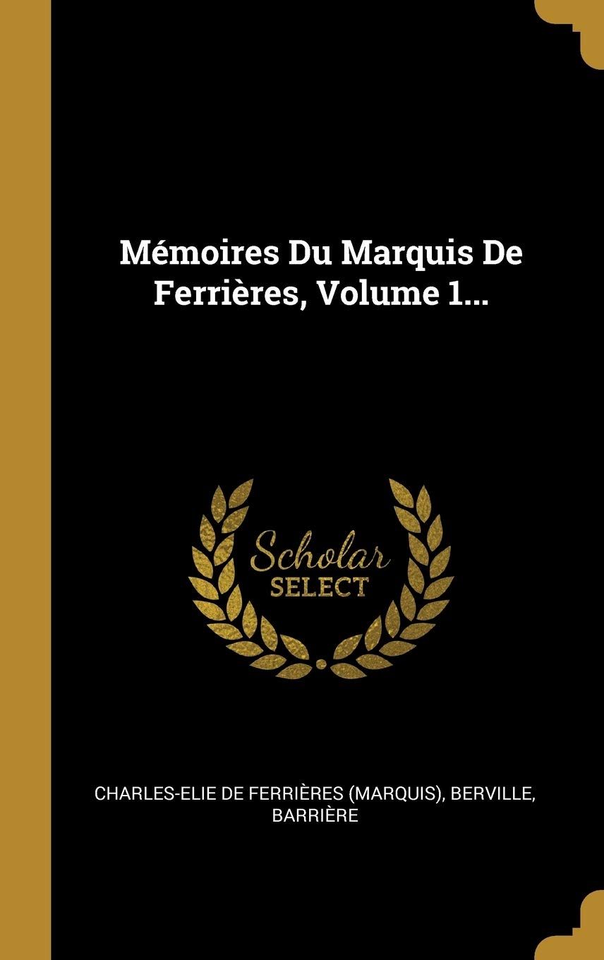 Mémoires Du Marquis De Ferrières, Volume 1... Politics & History