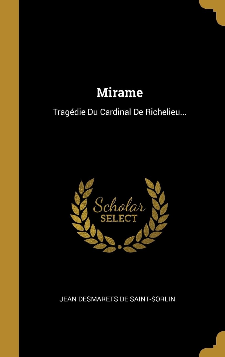 Mirame: Tragdie Du Cardinal De Richelieu... Politics & History