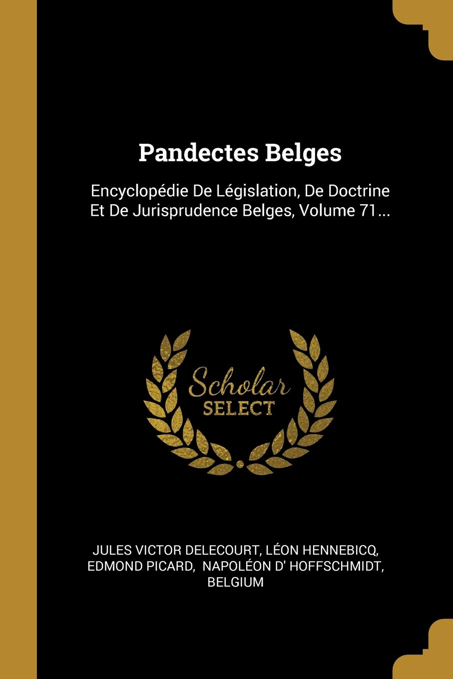 Pandectes Belges: Encyclopédie De Législation, De Doctrine Et De Jurisprudence Belges, Volume 71... book