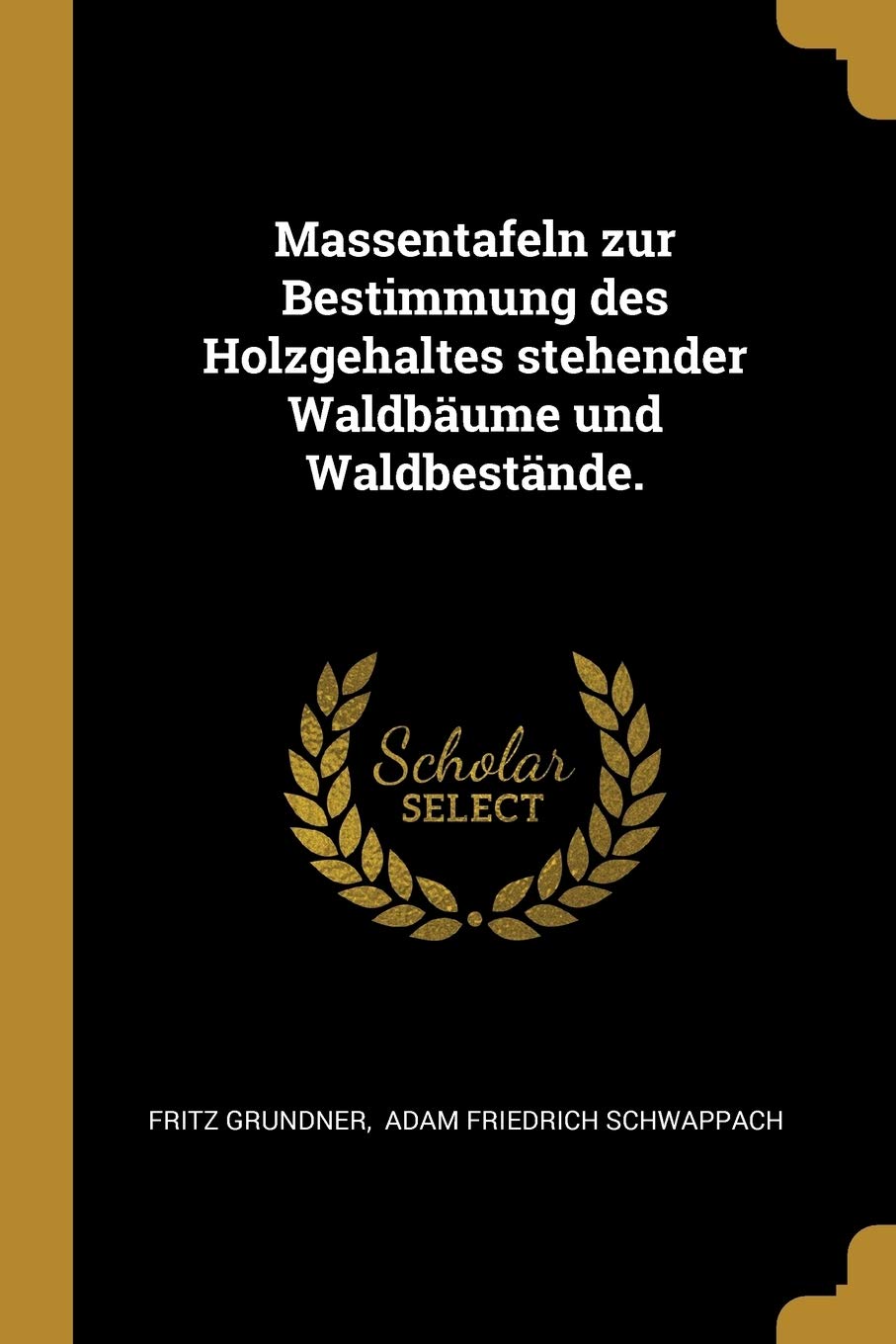 Massentafeln zur Bestimmung des Holzgehaltes stehender Waldbäume und Waldbestände. Politics & History