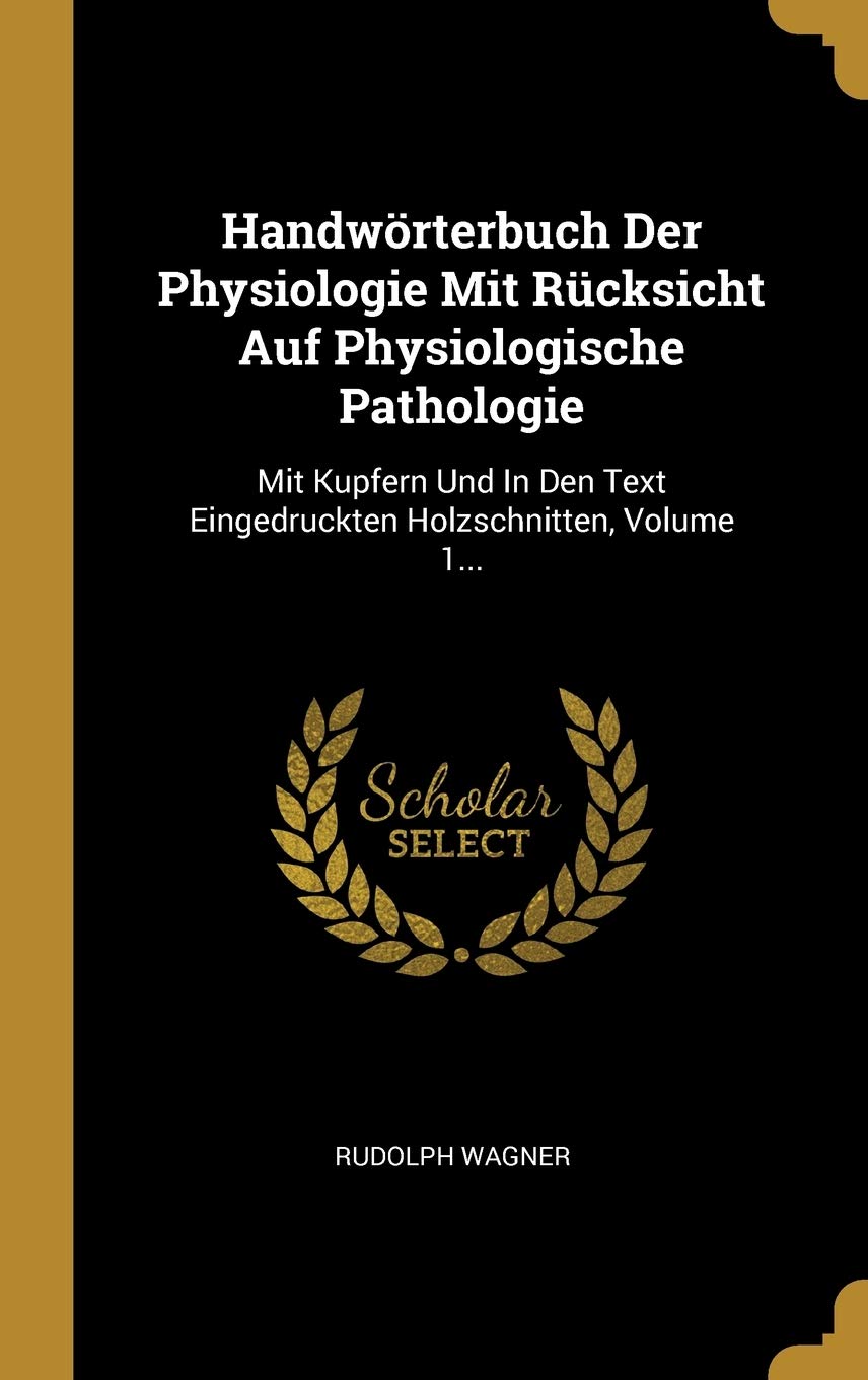 Handwörterbuch Der Physiologie Mit Rücksicht Auf Physiologische Pathologie: Mit Kupfern Und In Den Text Eingedruckten Holzschnitten, Volume 1... Leisure, Home & Garden
