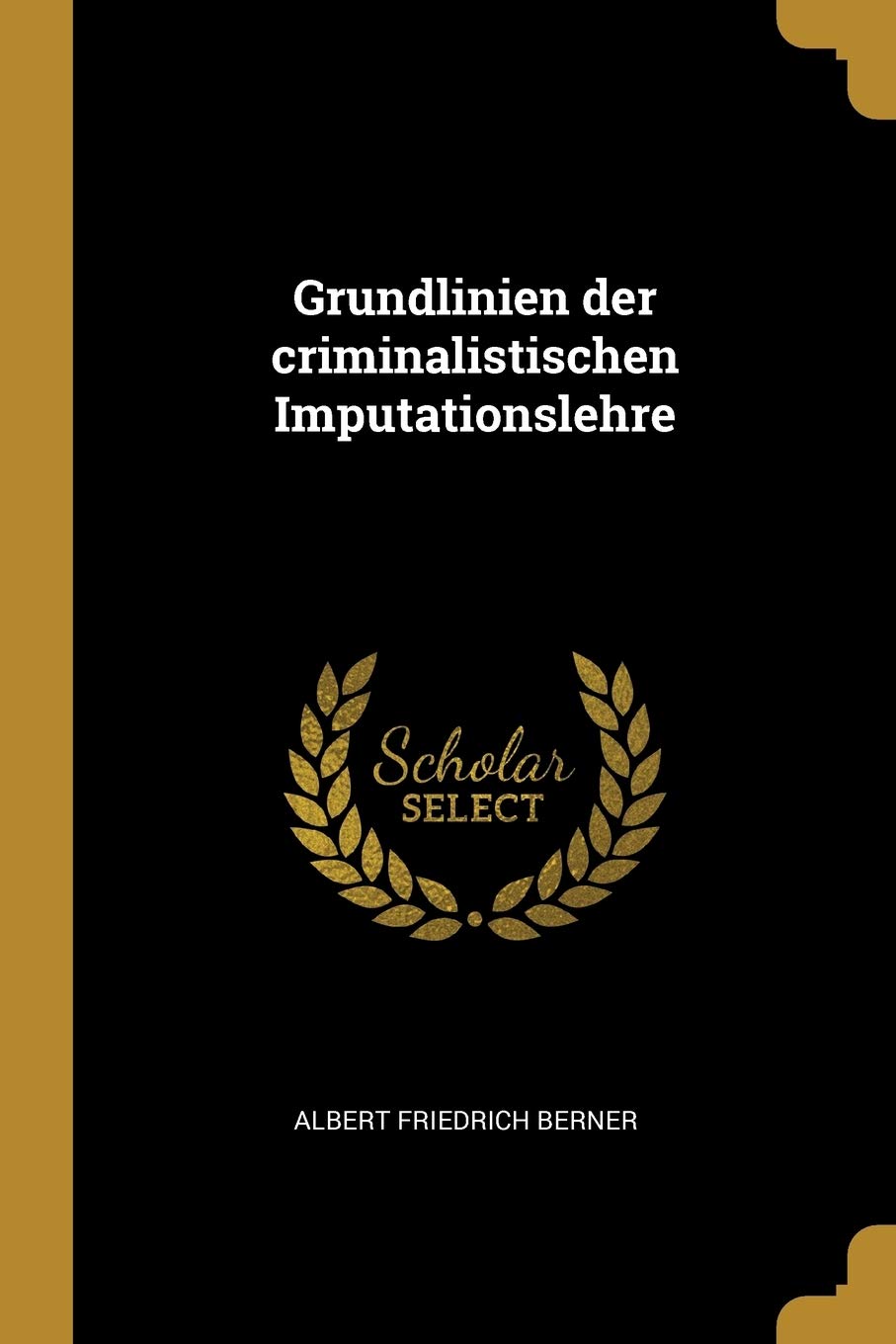 Grundlinien der criminalistischen Imputationslehre Politics & History