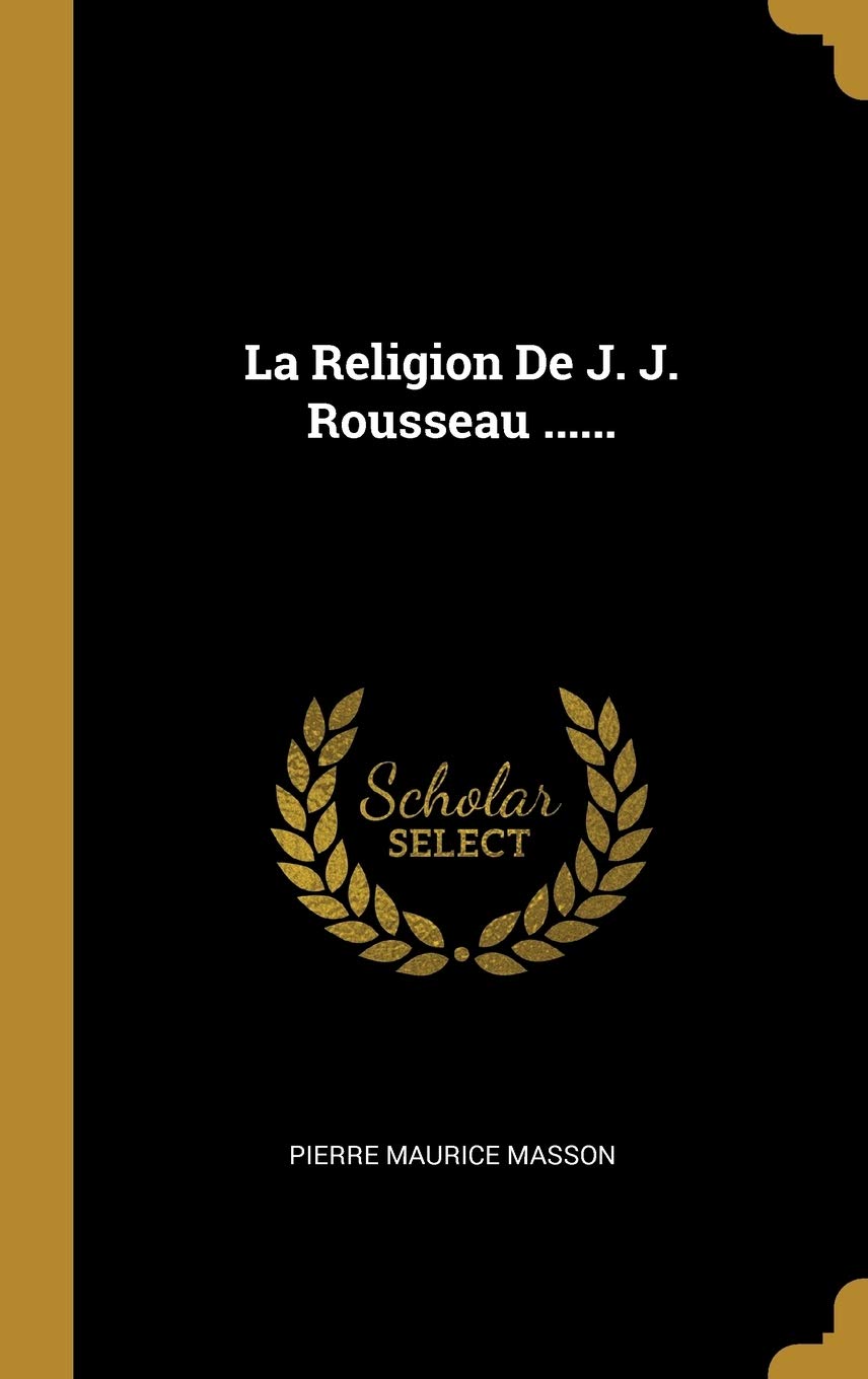 La Religion De J. J. Rousseau ...... Memories