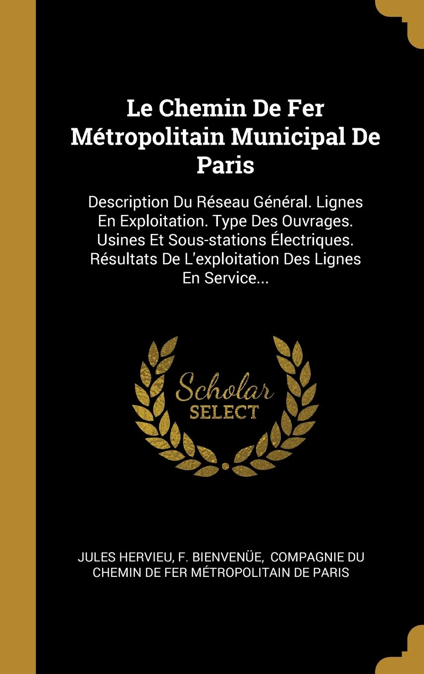 Le Chemin De Fer Mtropolitain Municipal De Paris: Description Du Rseau Gnral. Lignes En Exploitation. Type Des Ouvrages. Usines Et Sous-stations ... De L'exploitation Des Lignes En Service... book