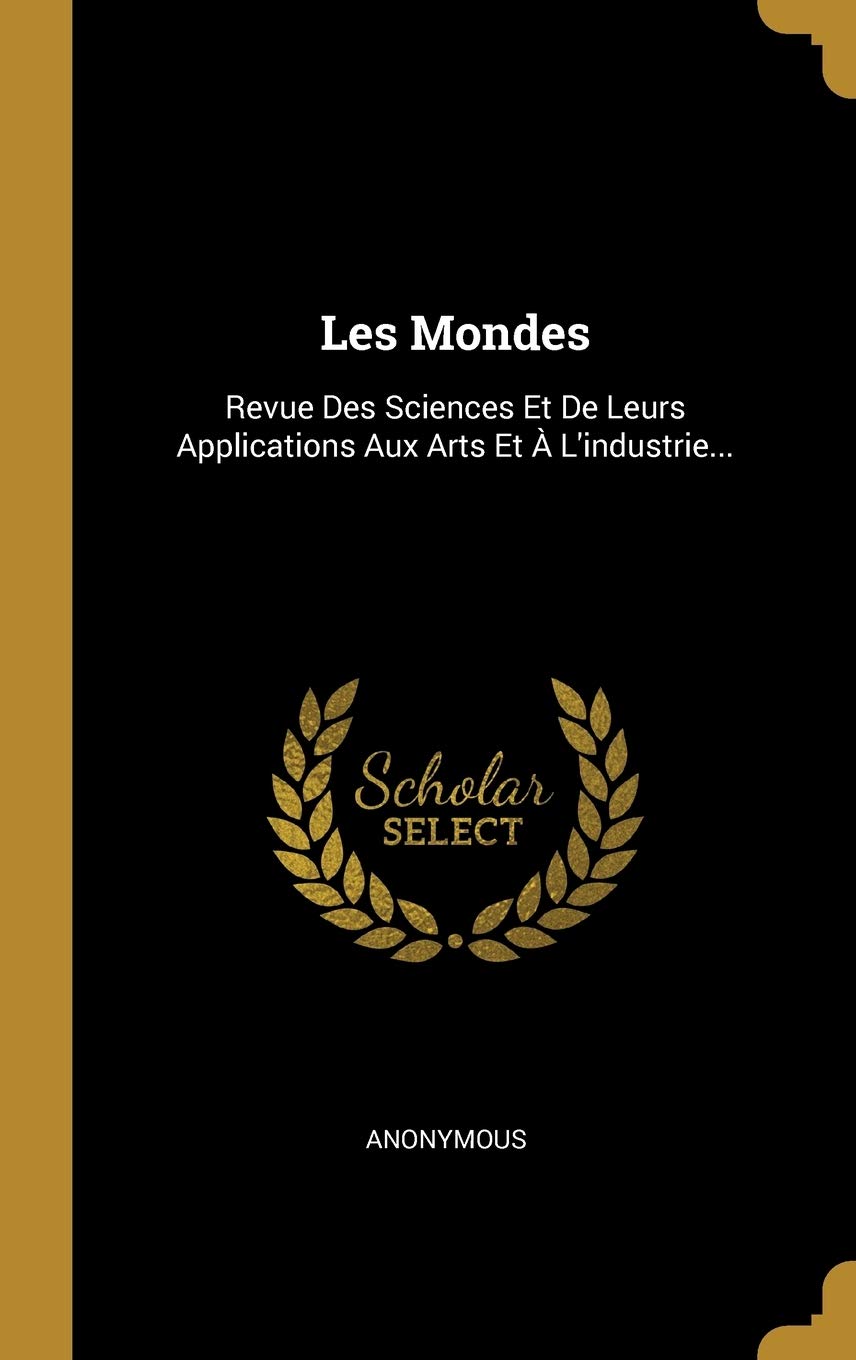 Les Mondes: Revue Des Sciences Et De Leurs Applications Aux Arts Et À L'industrie... book