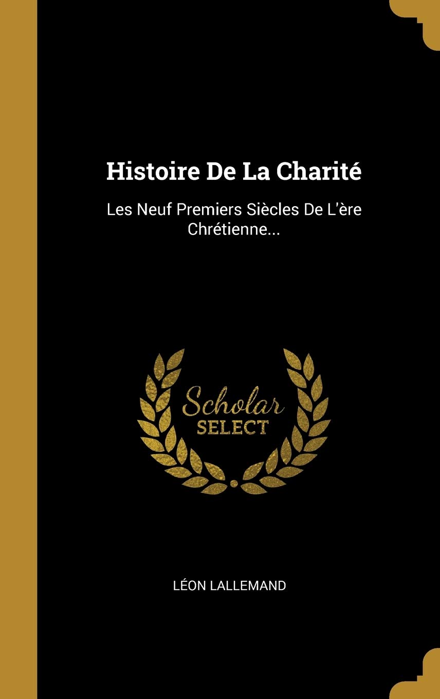 Histoire De La Charité: Les Neuf Premiers Siècles De L'ère Chrétienne... book