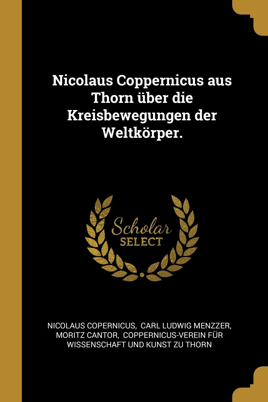 Nicolaus Coppernicus aus Thorn über die Kreisbewegungen der Weltkörper. Natural Sciences