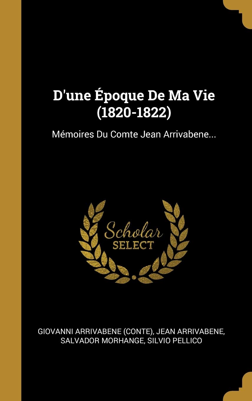 D'une Époque De Ma Vie (1820-1822): Mémoires Du Comte Jean Arrivabene... book