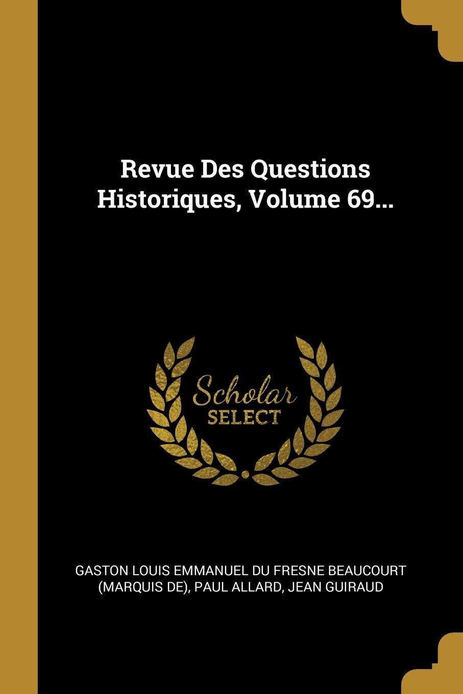 Revue Des Questions Historiques, Volume 69... book