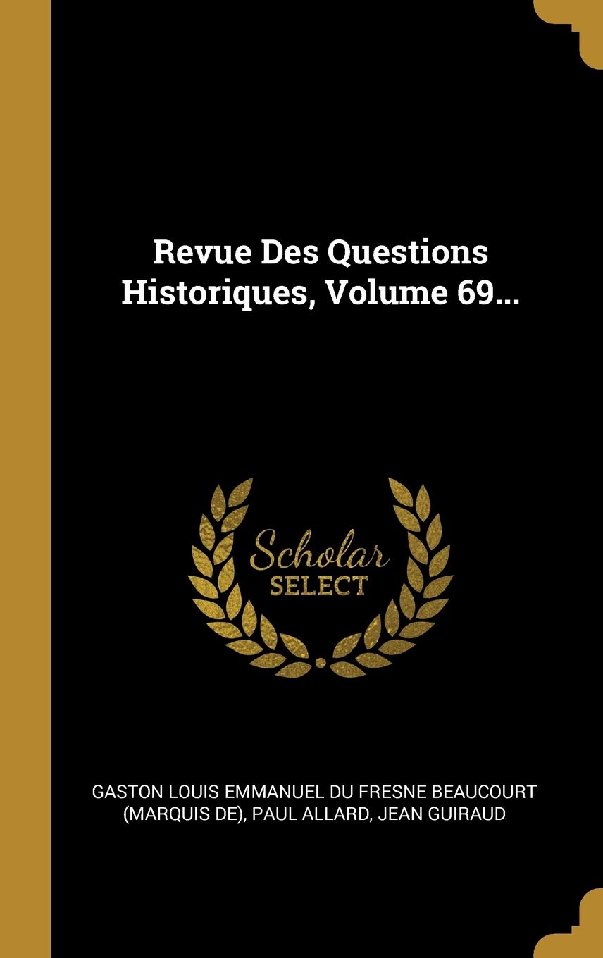 Revue Des Questions Historiques, Volume 69... book