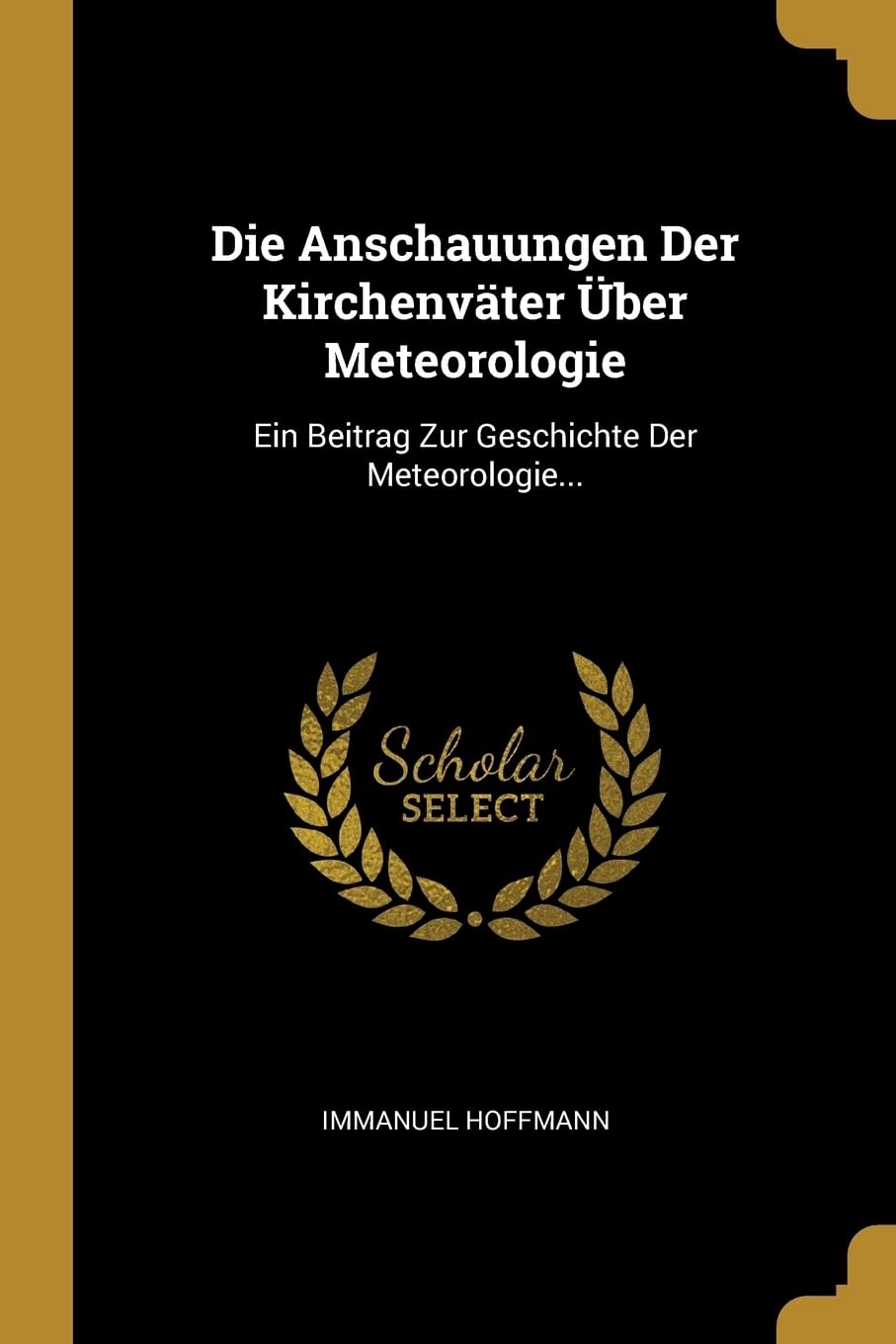 Die Anschauungen Der Kirchenvter ber Meteorologie: Ein Beitrag Zur Geschichte Der Meteorologie... Politics & History