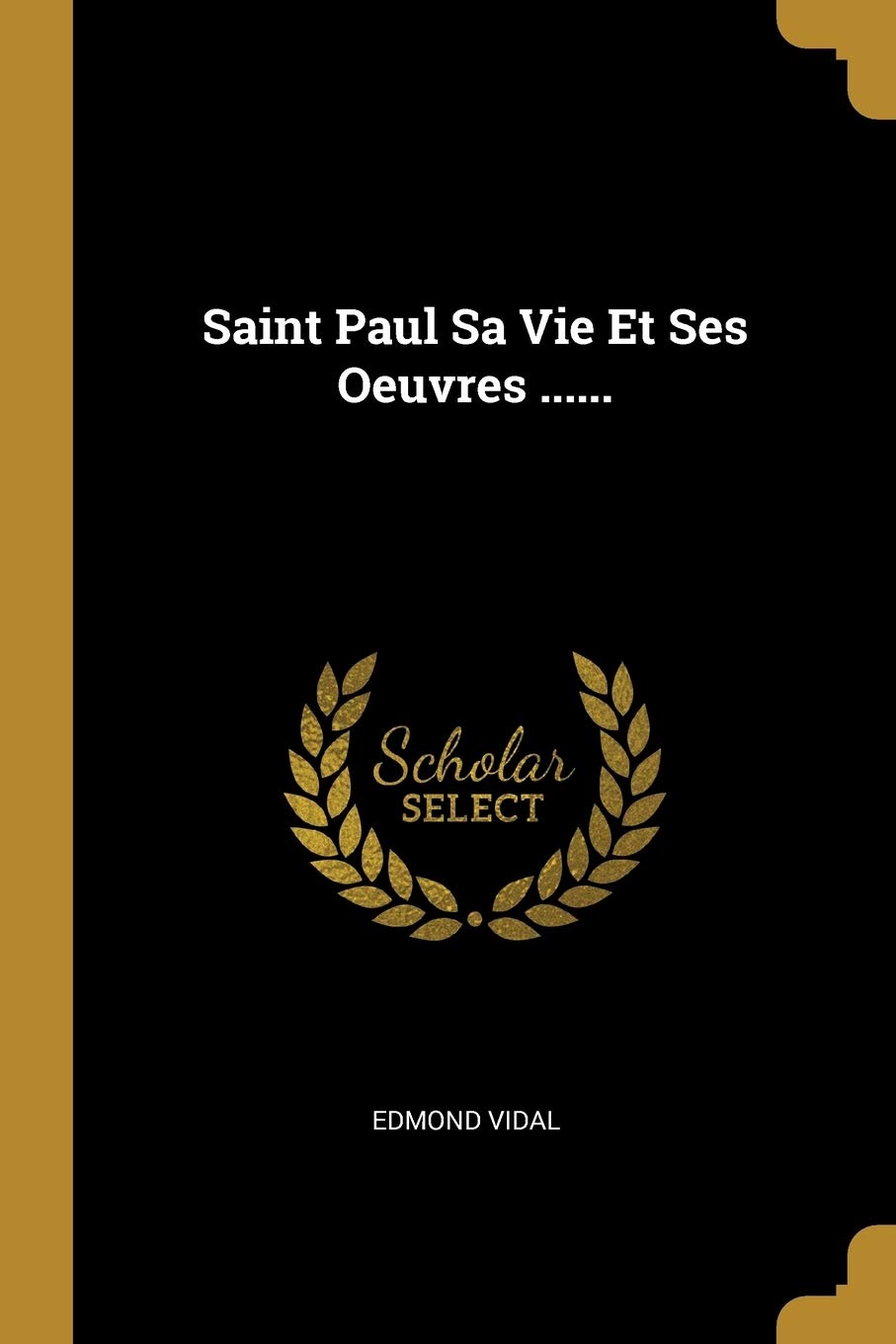 Saint Paul Sa Vie Et Ses Oeuvres ...... book