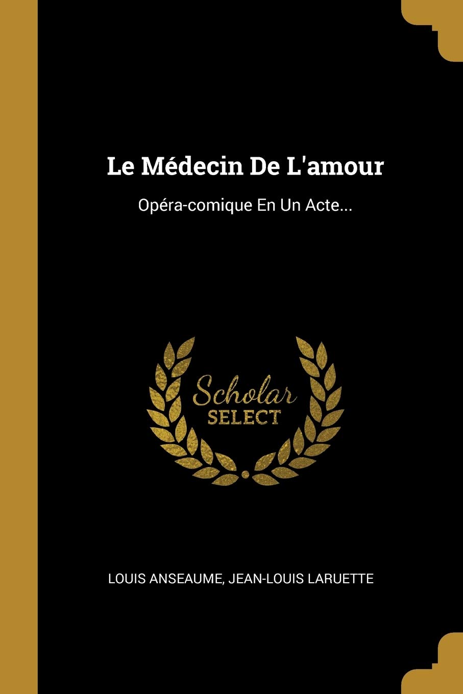 Le Médecin De L'amour: Opéra-comique En Un Acte... Politics & History