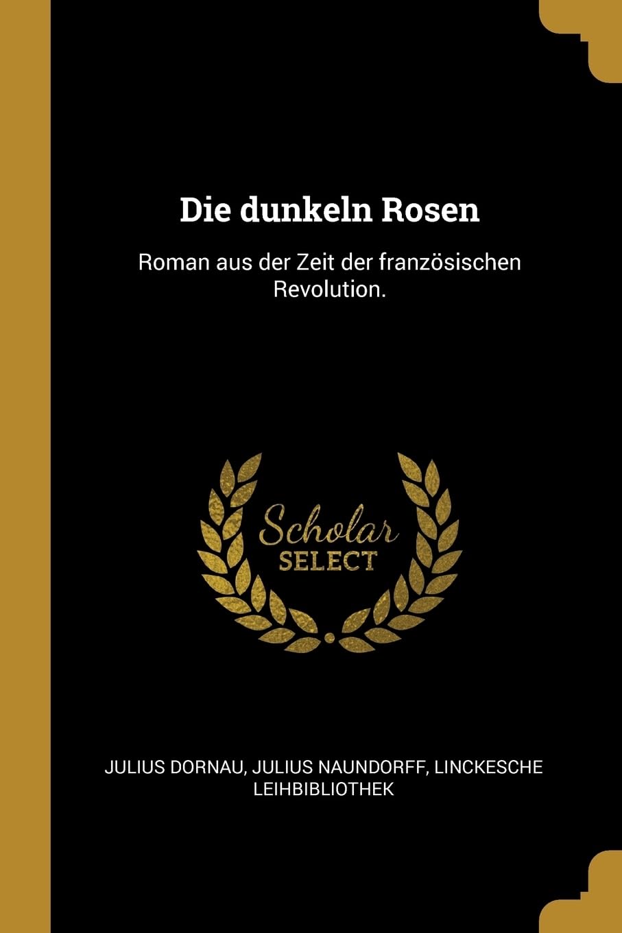 Die dunkeln Rosen: Roman aus der Zeit der franzsischen Revolution. Politics & History