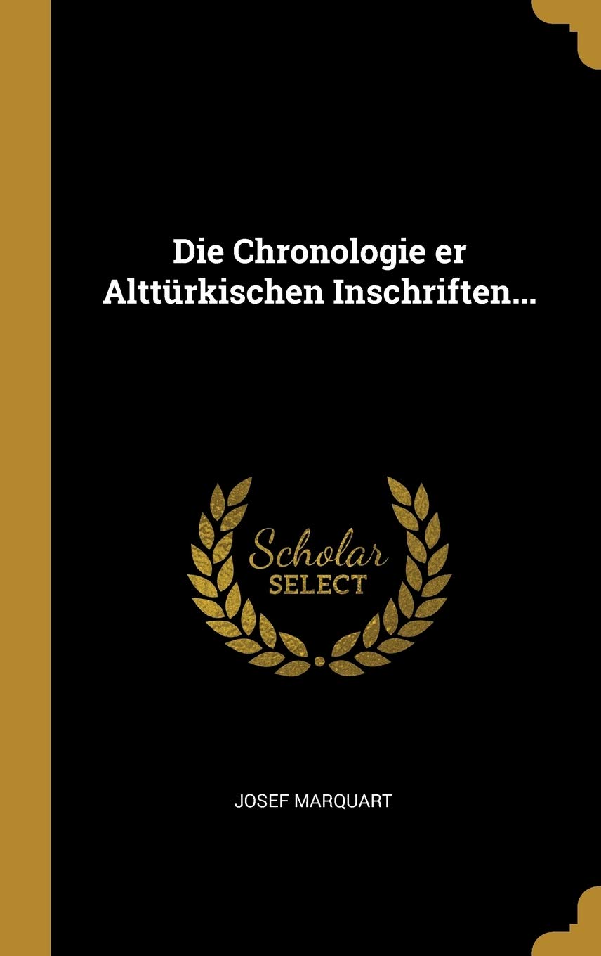Die Chronologie er Alttürkischen Inschriften... Politics & History