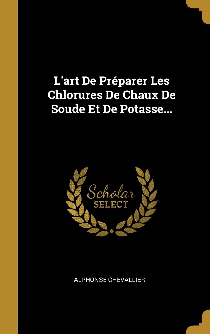 L'art De Prparer Les Chlorures De Chaux De Soude Et De Potasse... Natural Sciences