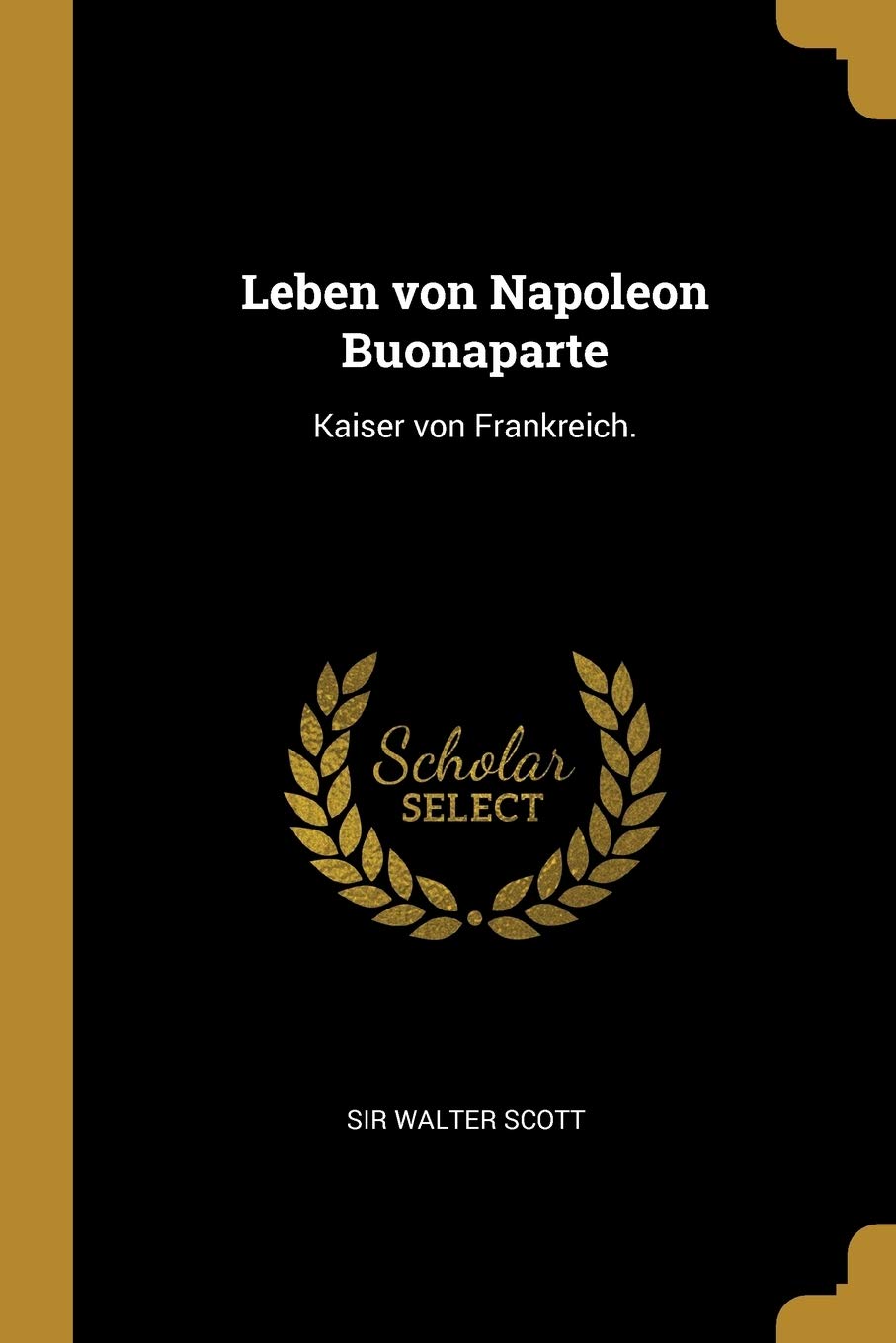 Leben von Napoleon Buonaparte: Kaiser von Frankreich. Politics & History