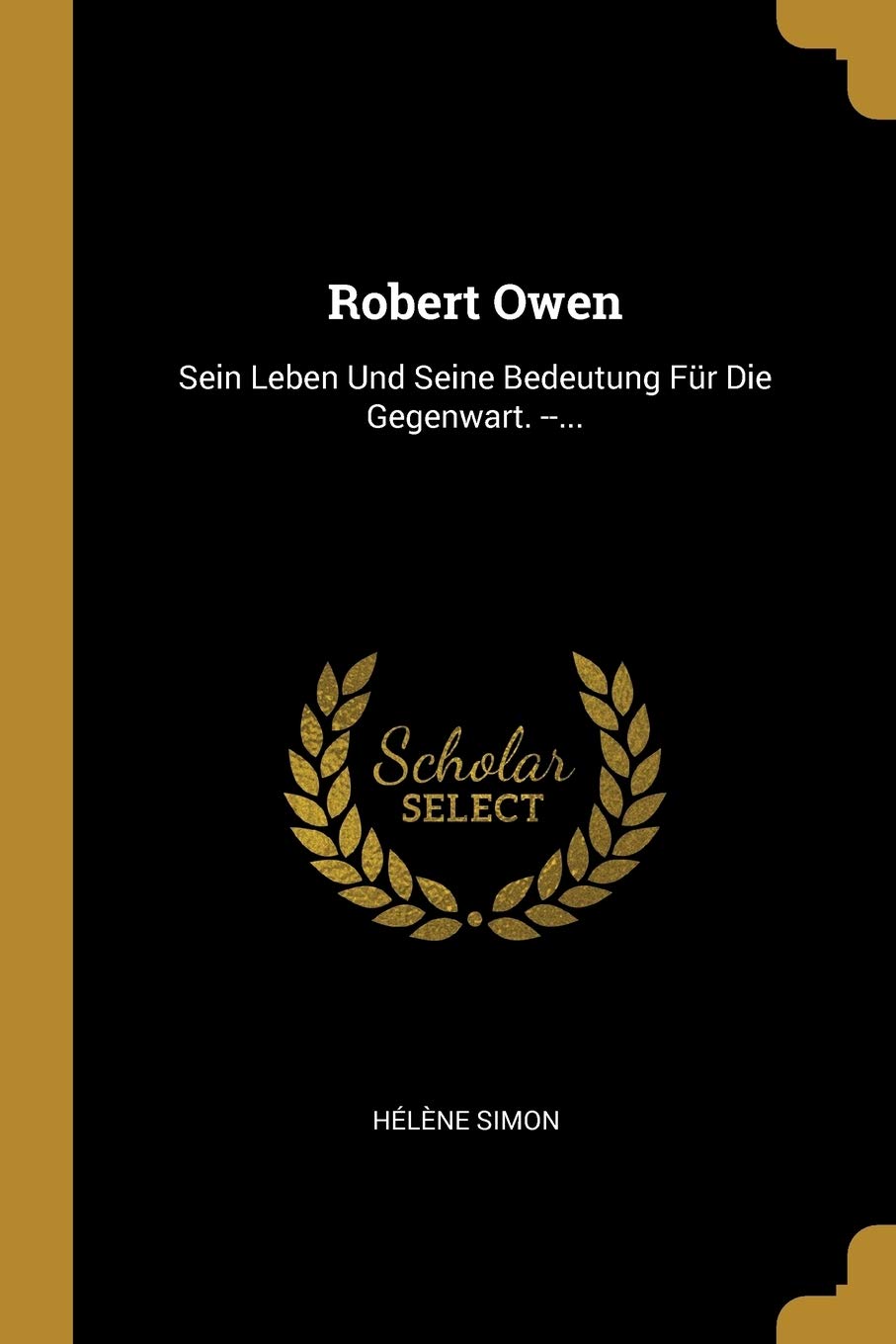 Robert Owen: Sein Leben Und Seine Bedeutung Für Die Gegenwart. --... Politics & History