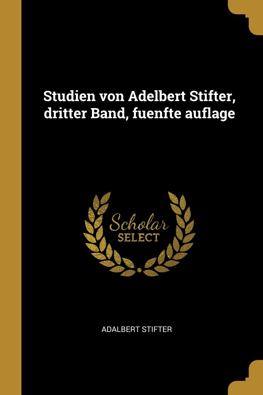 Studien Von Adelbert Stifter, Dritter Band, Fuenfte Auflage Politics & History