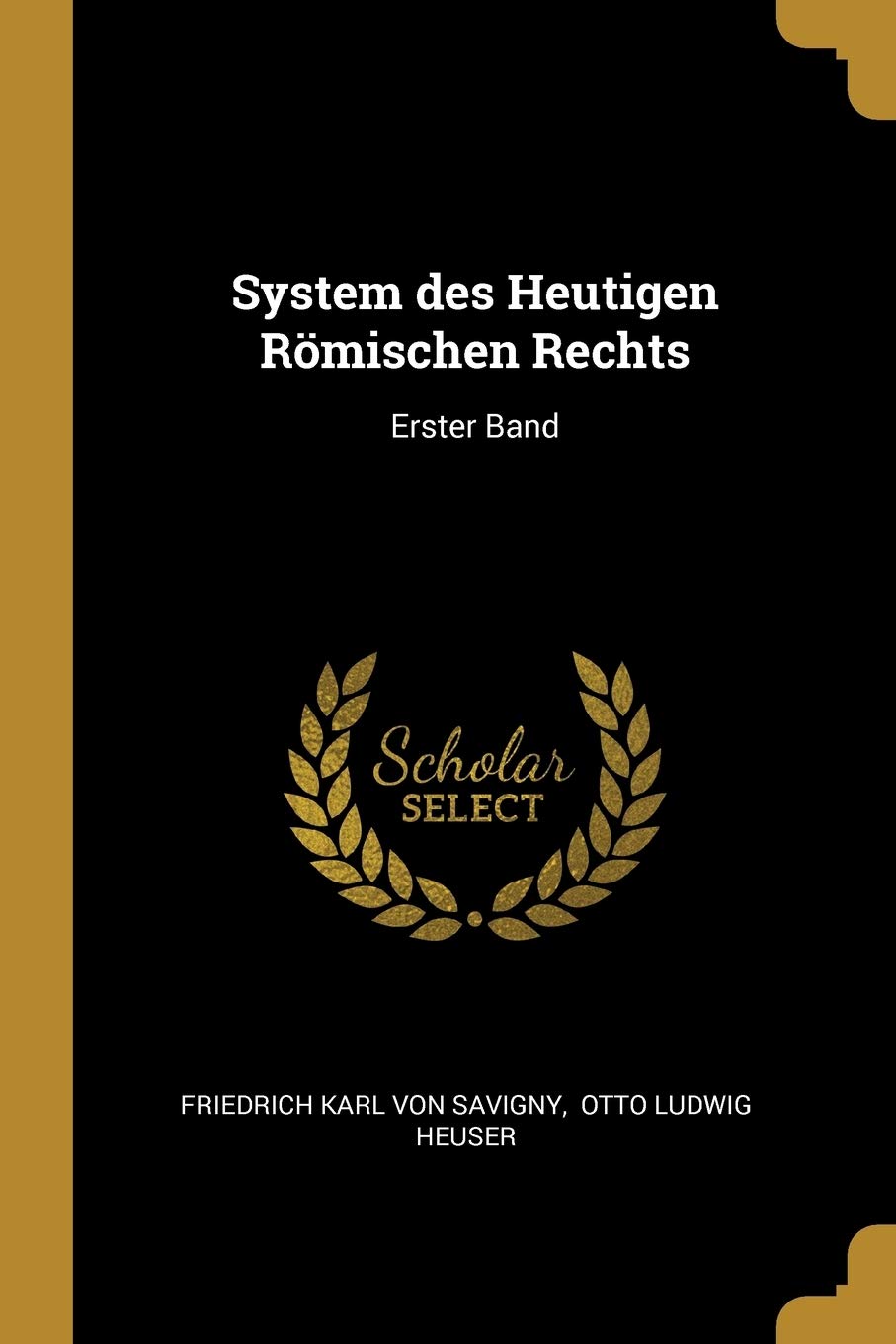 System Des Heutigen Römischen Rechts: Erster Band Politics & History